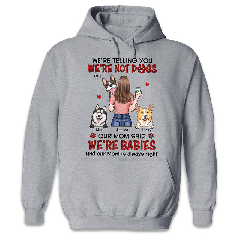 Notre mère a dit que nous étions des bébés - T-shirt unisexe personnalisé pour chien, sweat à capuche, sweat-shirt - Cadeau pour les propriétaires d'animaux de compagnie, les amoureux des animaux
