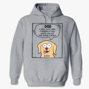 We Will Just Keep Staring At You - Dog Personalized Custom Unisex T-shirt, Hoodie, Sweatshirt - Mother's Day, Father's Day, Gift For Pet Owners, Pet Lovers