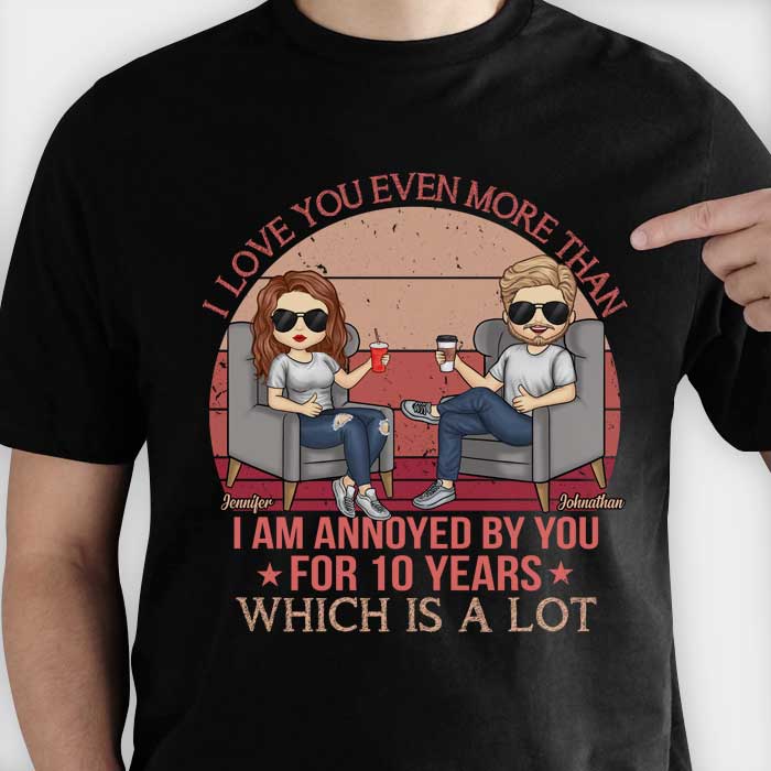 Je t'aime encore plus que je ne suis agacé par toi - T-shirt unisexe personnalisé, sweat à capuche, sweat-shirt - Cadeau pour couple, mari, femme, anniversaire, fiançailles, mariage, cadeau de mariage