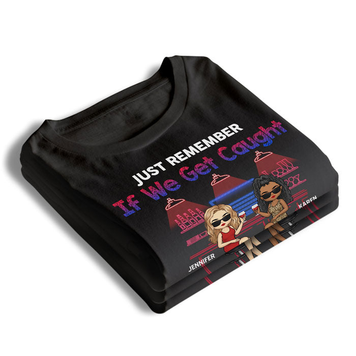 Souviens-toi juste de ça si on se fait prendre - T-shirt unisexe personnalisé, sweat à capuche, sweat-shirt - Cadeau pour meilleures amies, BFF, sœurs