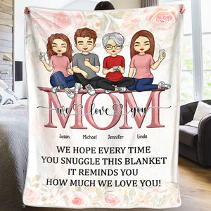 We Hope Every Time You Snuggle This Blanket - Family Personalized Custom Blanket - Mother's Day, Birthday Gift For Mom