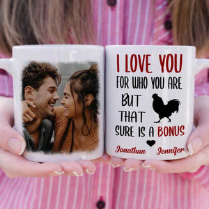 I Love You For Who You Are - Upload Image, Gift For Couples - Personalized Mug.