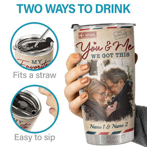 You & Me, We Got This - Personalized Tumbler - Upload Image, Gift For Couple, Husband Wife, Anniversary, Engagement, Wedding, Marriage Gift