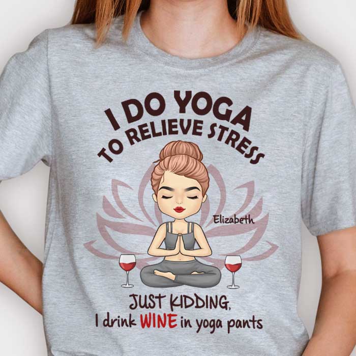 I Drink Wine In Yoga Pants - Personalized Unisex T-shirt, Hoodie.