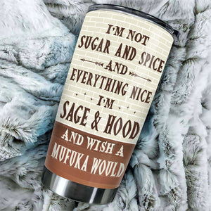 I'm Sage & Hood And Wish A Mufuka Would - Personalized Tumbler.