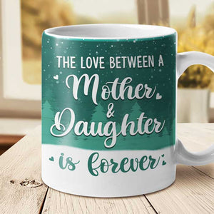 The Love Between Mother And Daughter Knows No Distance - Personalized Mug.