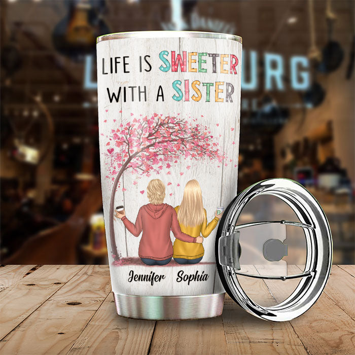 Life Is Sweeter With A Sister - Personalized Tumbler For Daughter.