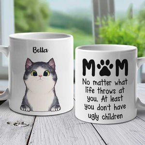 At Least You Don't Have Ugly Children Mom - Gift For Cat Mom - Personalized Mug.