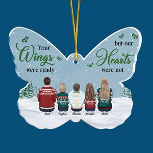 Your Wings Were Ready But My Heart Was Not - Memorial Personalized Custom Ornament - Acrylic Butterfly Shaped - Sympathy Gift, Christmas Gift For Family Members