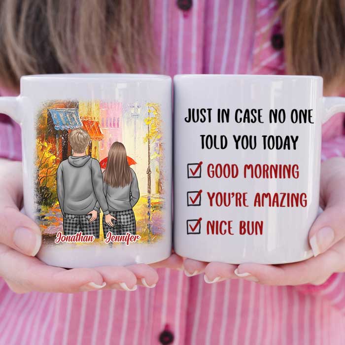 Just In Case No One Told You Today Good Morning You're Amazing Nice Bun - Gift For Couples, Personalized Mug.