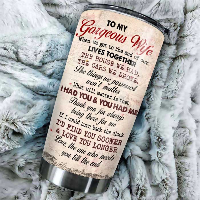 To My Gorgeous Wife, Thank You For Always Being There For Me - Personalized Tumbler.