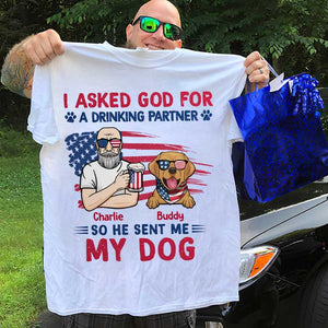 I Asked God For A Drinking Partner - Gift For 4th Of July - Personalized Unisex T-Shirt.