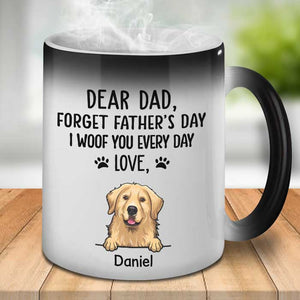 Forget Father's Day We Woof You Every Day - Gift for Dad, Funny Personalized Color Changing Dog Mug.