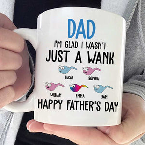 I'm Glad I Wasn't Just A Wank - Gift For Dads - Personalized Mug.