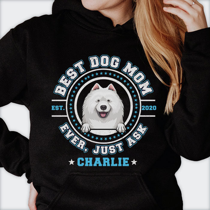 Best Dog Mom Dog Dad Ever, Just Ask - Gift for Dog Lovers - Personalized Unisex T-Shirt, Hoodie.