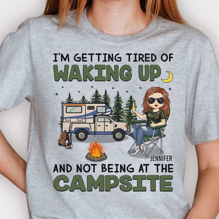 I'm Getting Tired Of Waking Up And Not Being At The Campsite - Gift For Camping Couples, Personalized Unisex T-shirt, Hoodie, Sweatshirt.