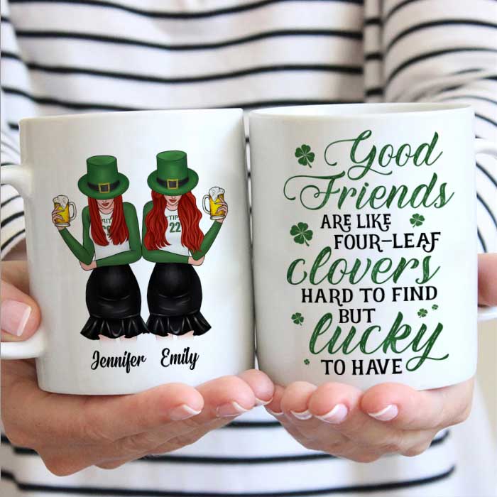 Good Friends Are Like Four-Leaf Clovers - Gift For Besties, St. Patrick's Day - Personalized Mug.