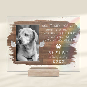 Don’t Cry For Me Mom I’m Ok, I Can Run Like A Puppy - Upload Image - Personalized Acrylic Plaque.