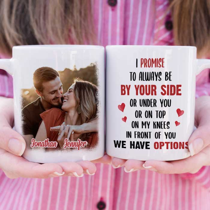 I Promise To Always Be By Your Side Or Under You - Upload Image, Gift For Couples - Personalized Mug.