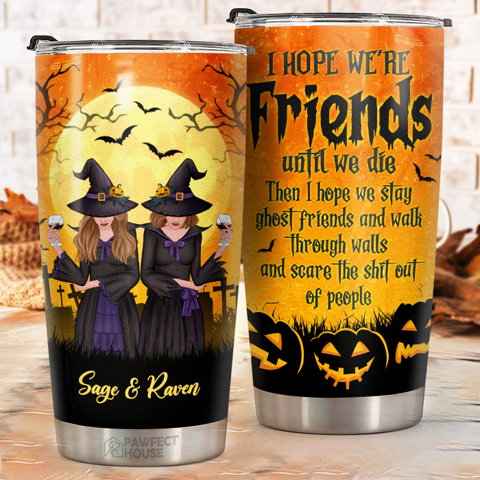 J'espère que nous serons amis jusqu'à notre mort - Gobelet personnalisé - Cadeau pour meilleure amie, meilleure amie, sœur, cadeau d'anniversaire pour meilleure amie et amie, cadeau d'Halloween