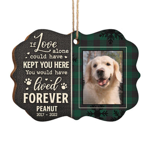 If Love Alone Could Have Kept You Here - Personalized Custom Benelux Shaped Wood Photo Christmas Ornament - Upload Image, Memorial Gift, Sympathy Gift, Christmas Gift