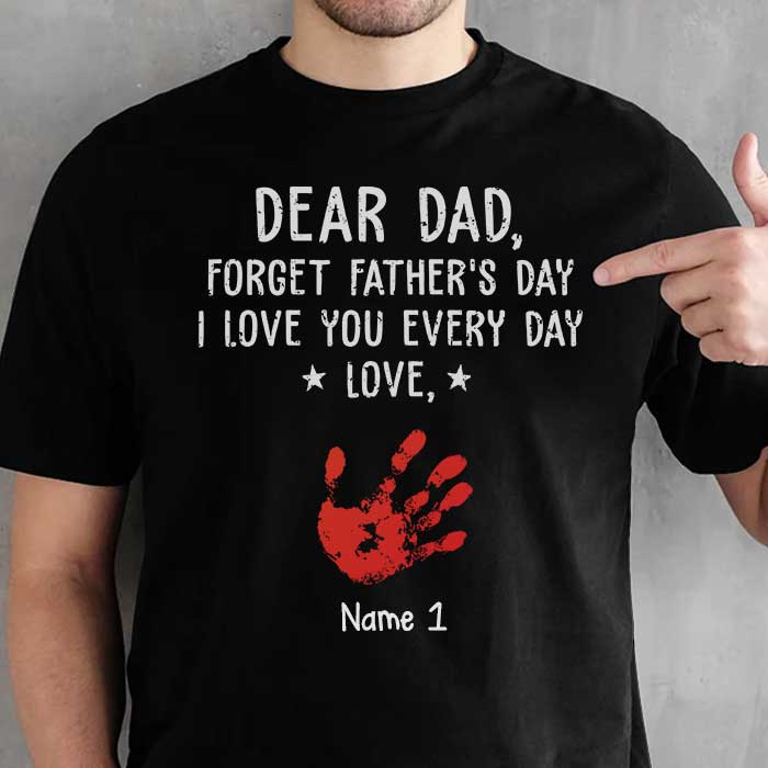Forget Father's Day We Love You Every Day - Gift for Dad, Personalized Unisex T-Shirt.