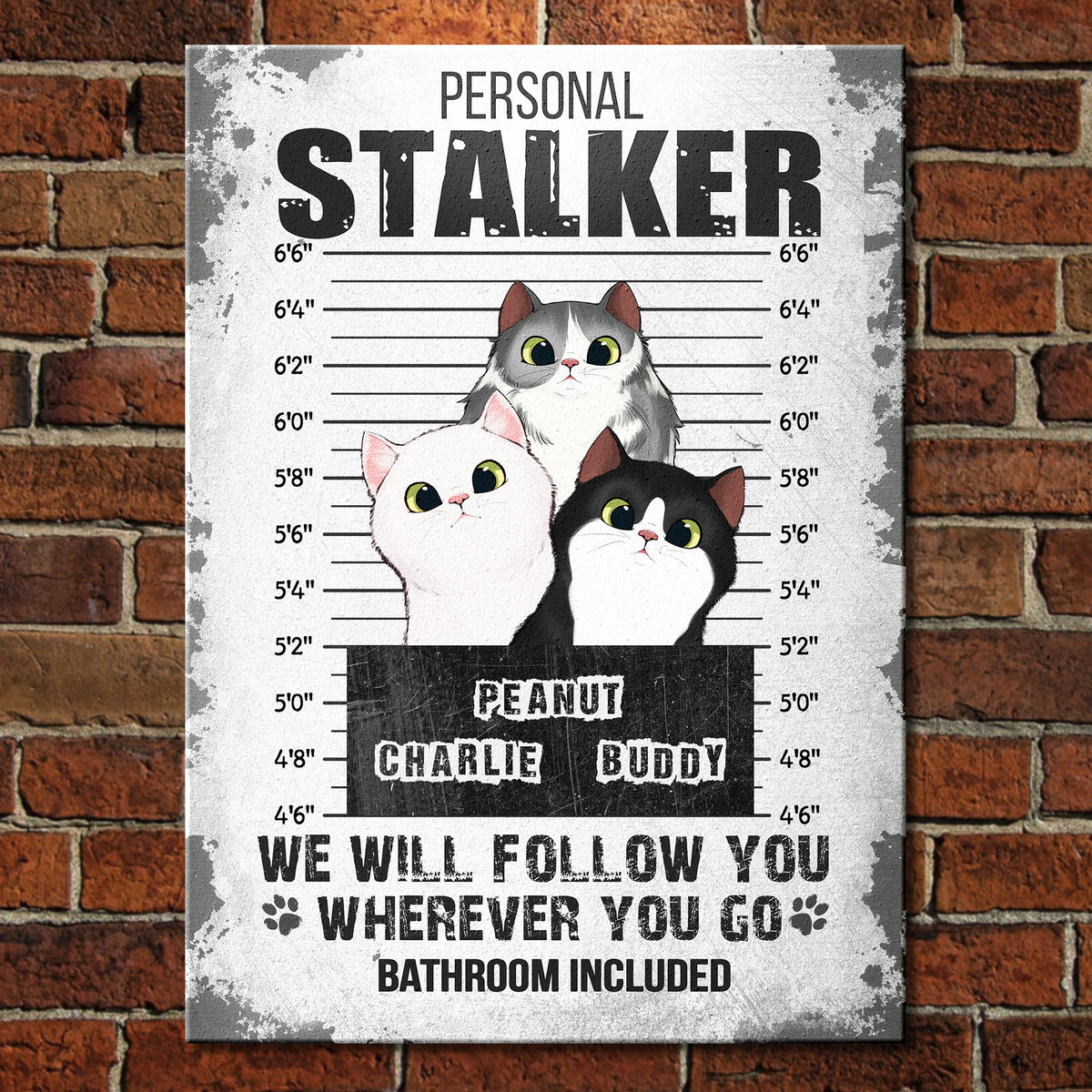 I Will Follow You Wherever You Go - Funny Personalized Cat Metal Sign.