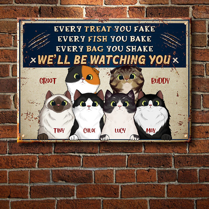 Every Treat You Fake - Funny Personalized Cat Metal Sign.