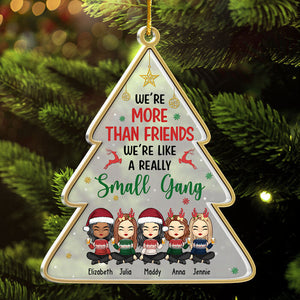 Not Just Friends, More Like A Small Gang - Personalized Custom Christmas Tree Shaped Acrylic Christmas Ornament - Gift For Bestie, Best Friend, Sister, Birthday Gift For Bestie And Friend, Christmas Gift