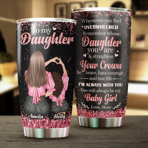 To My Daughter - Remember Whose Daughter You Are - Personalized Tumbler.
