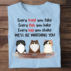 Every Treat You Fake I'll Be Watching You - Funny Personalized Custom Cat T-shirt.
