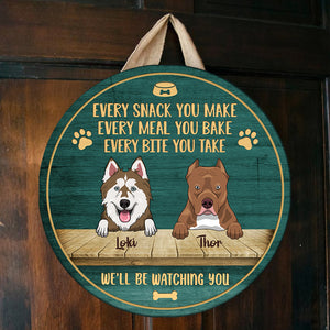 Every Snack You Make - We'll Be Watching You - Funny Personalized Dog Door Sign.