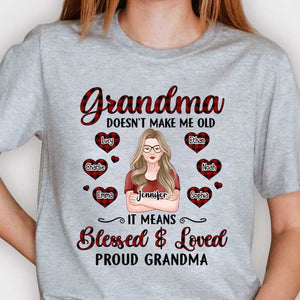 Grandma Doesn't Make Me Old It Means Blessed And Loved Proud Grandma - Gift For Mom, Grandma - Personalized Unisex T-shirt, Hoodie