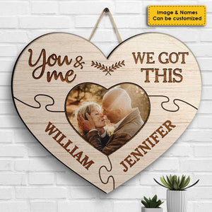 You And Me We Got This - Upload Image, Gift For Couples, Husband Wife - Personalized Shaped Wood Sign.