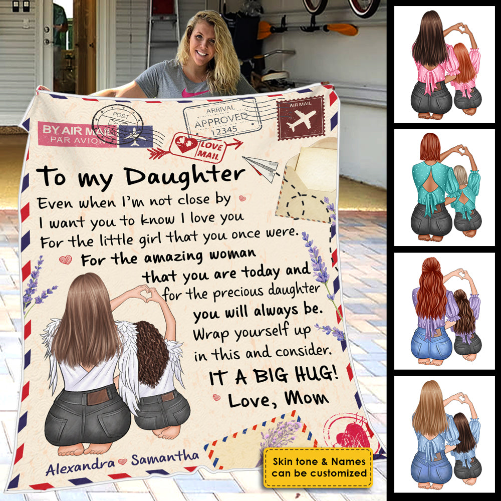 To My Daughter, Even When I'm Not Close By I Want You To Know I Love You  - Personalized Blanket.