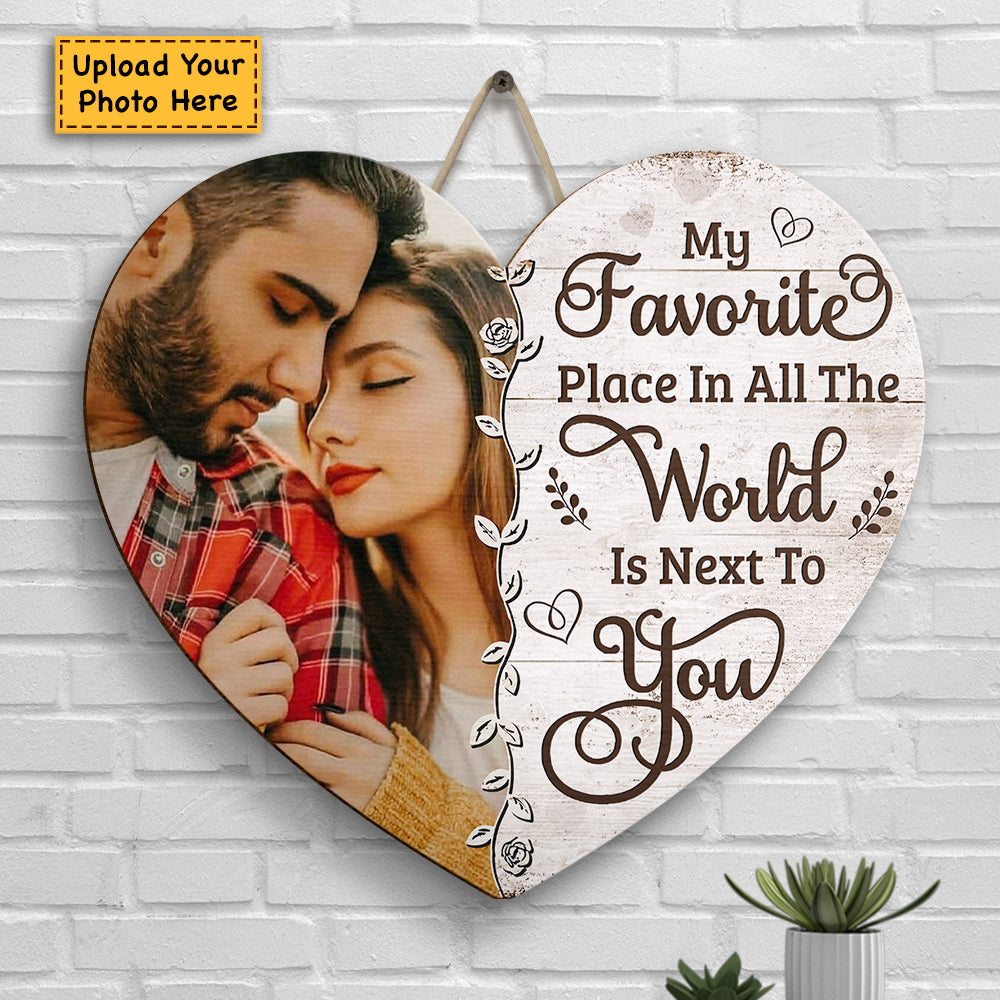 My Favorite Place In All The World Is Next To You - Upload Image, Gift For Couples, Husband Wife - Personalized Shaped Wood Sign.