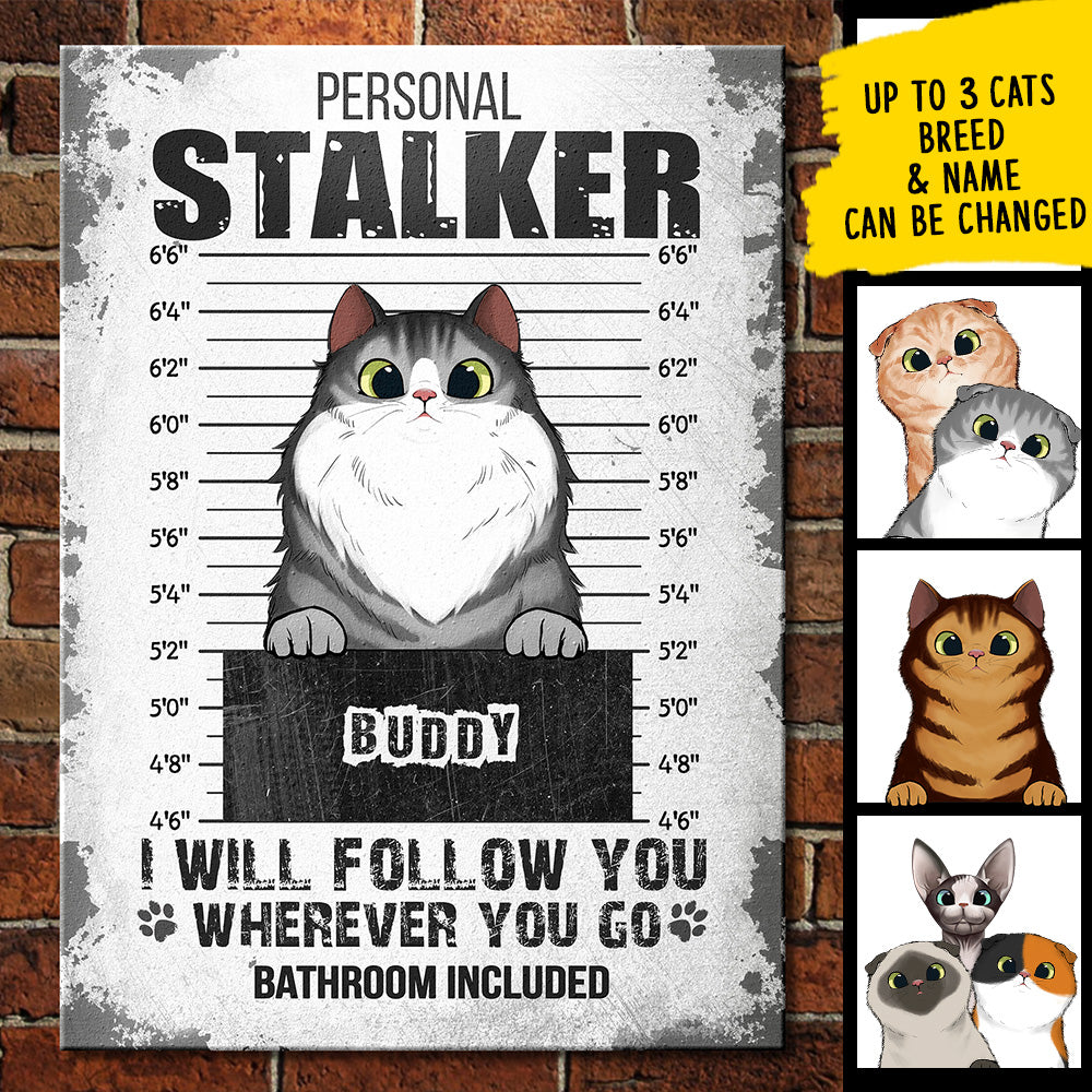 I Will Follow You Wherever You Go - Funny Personalized Cat Metal Sign.