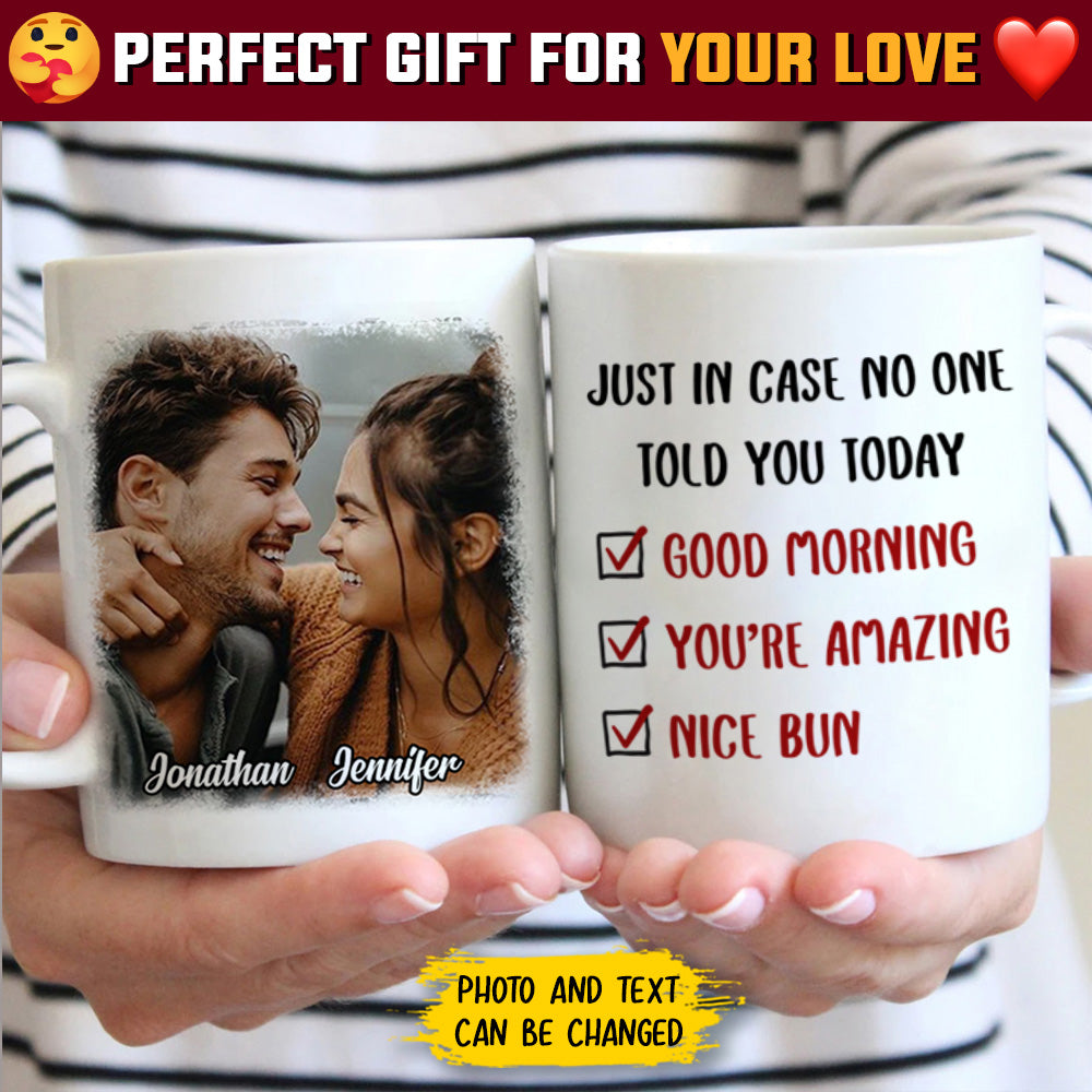 Just In Case No One Told You Today - Upload Image, Gift For Couples - Personalized Mug.