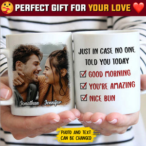Just In Case No One Told You Today - Upload Image, Gift For Couples - Personalized Mug.