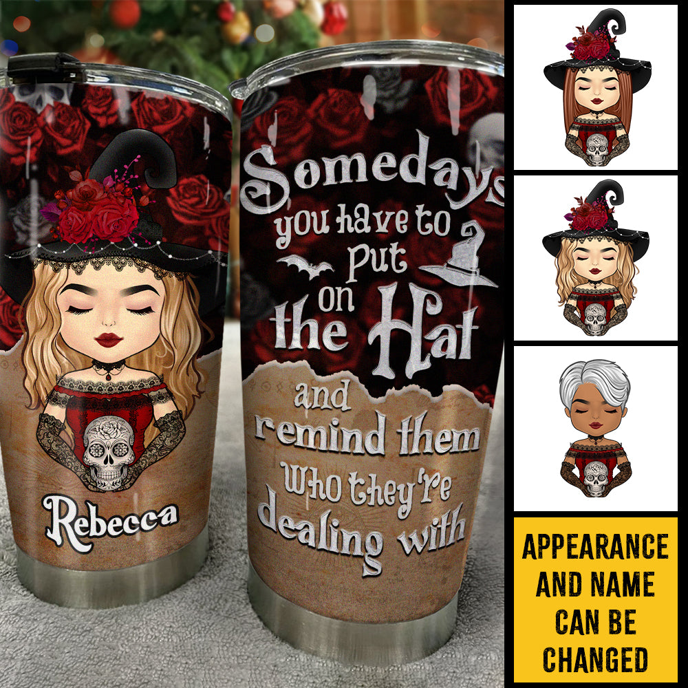 Hey Witch, Somedays You Have To Put On Your Hat - Personalized Tumbler - Gift For Yourself, Gift For Halloween