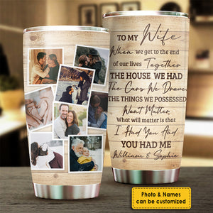 I Had You And You Had Me - Upload Image, Gift For Couples - Personalized Tumbler.