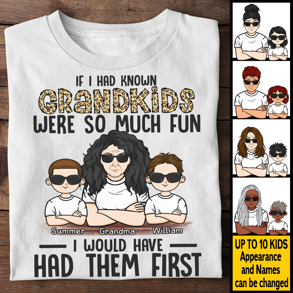 If I Had Known Grandkids Were So Much Fun I Would Have Had Them First - Gift For Mom, Grandma - Personalized Unisex T-shirt, Hoodie.