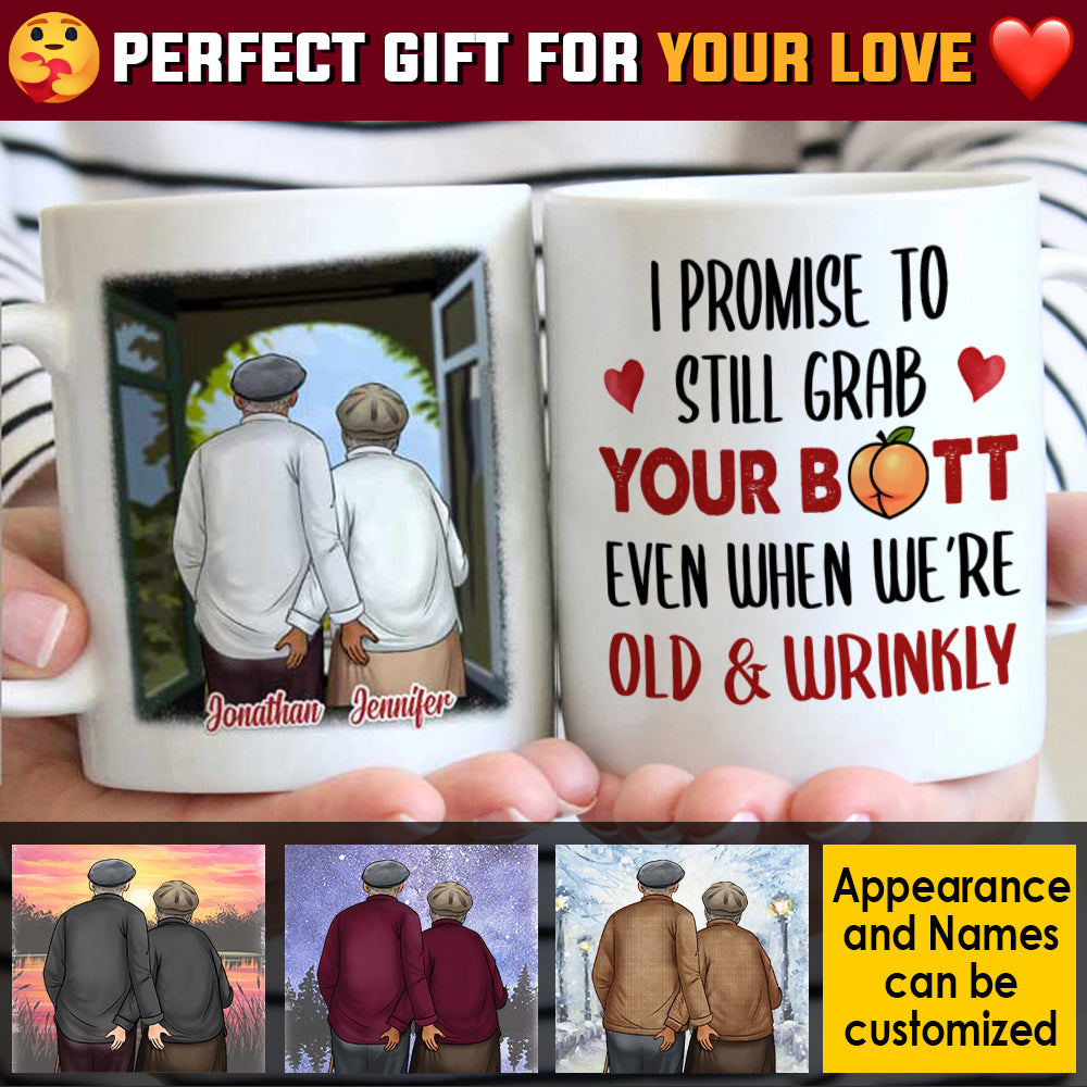 I Promise To Still Grab Your Butt Even When We're Old & Wrinkly - Gift For Couples, Personalized Mug.