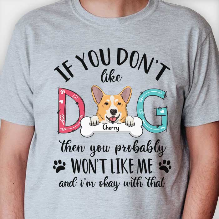 Don't Like My Dog I'm Okay With That - Personalized Custom Unisex T-shirt.