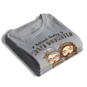 Derrière chaque fille folle - T-shirt, sweat à capuche, sweat-shirt unisexe personnalisé pour la famille - Cadeau de fête des mères, d'anniversaire pour maman de la part de sa fille