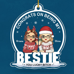 Being My Bestie Sister You Lucky- Bestie Personalized Custom Ornament - Acrylic Snow Globe Shaped - Christmas Gift For Best Friends, BFF, Sisters, Coworkers