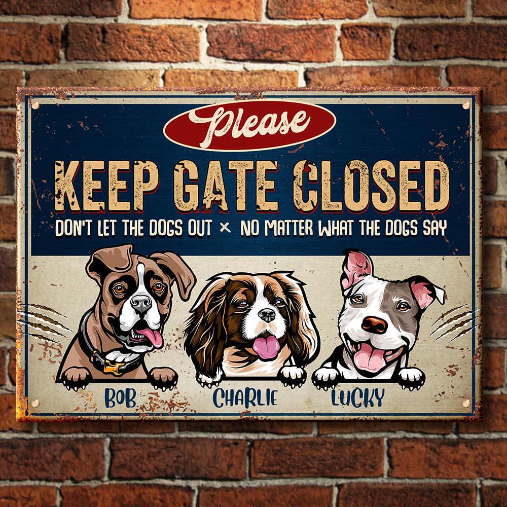 Keep Gate Closed Don't Let The Dogs Out - Funny Personalized Dog Metal Sign.